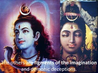 The others are figments of the imagination
and demonic deceptions.
 