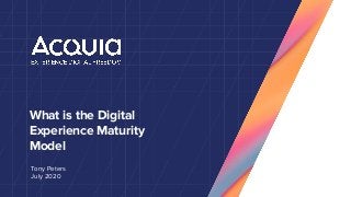 What is the Digital
Experience Maturity
Model
Tony Peters
July 2020
 
