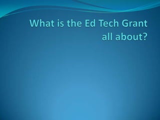 What is the Ed Tech Grant all about? 
