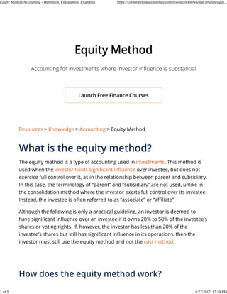 Equity Method Accounting - Definition, Explanation, Examples https://corporatefinanceinstitute.com/resources/knowledge/articles/equit...
1 of 5 8/27/2017, 12:39 PM
 