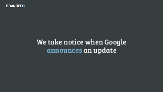 We take notice when Google
announces an update
 