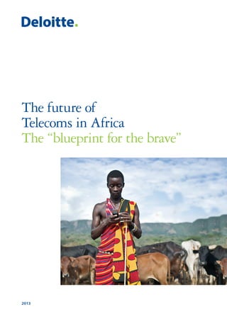 2013
The future of
Telecoms in Africa
The “blueprint for the brave”
 