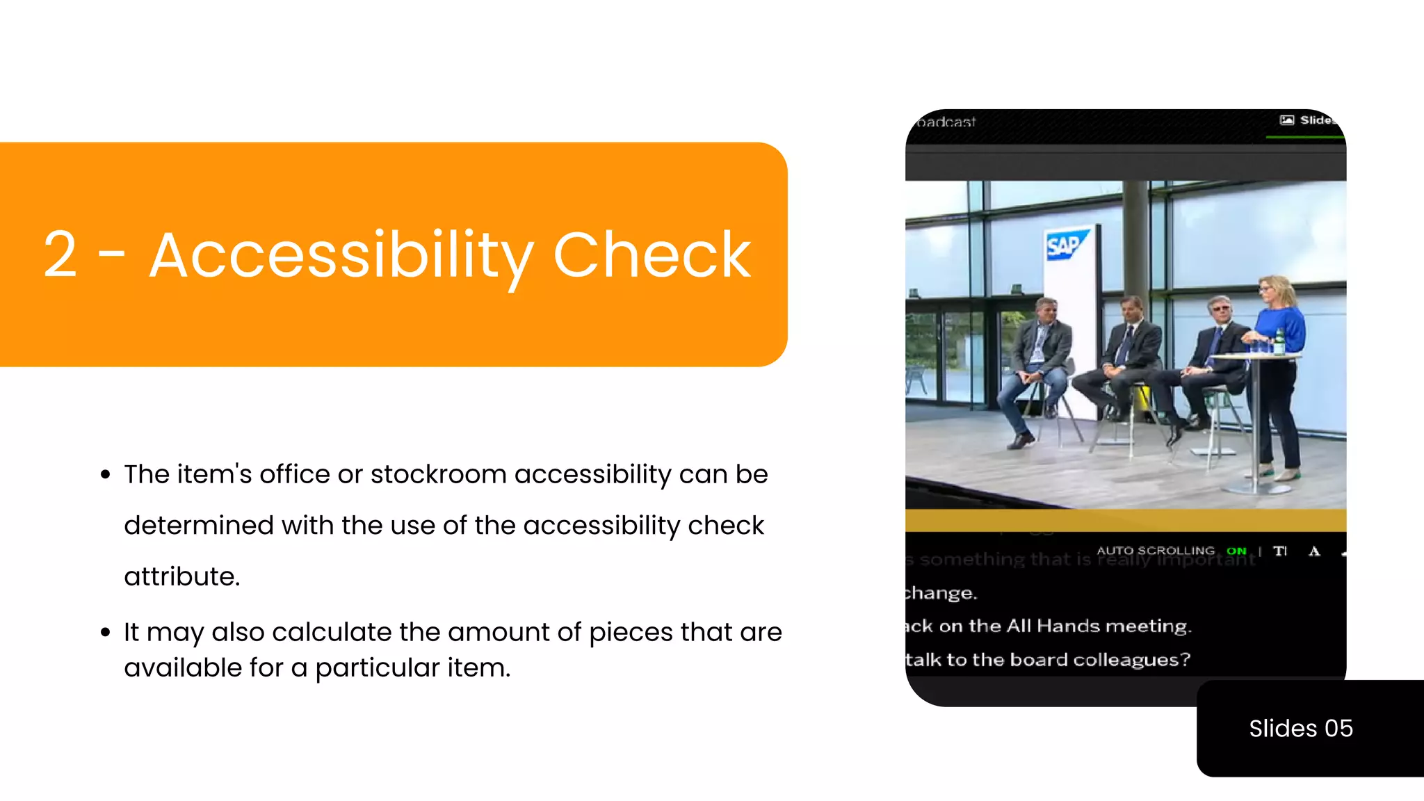 Slides 05
The item's office or stockroom accessibility can be
determined with the use of the accessibility check
attribute.
2 - Accessibility Check
It may also calculate the amount of pieces that are
available for a particular item.
 