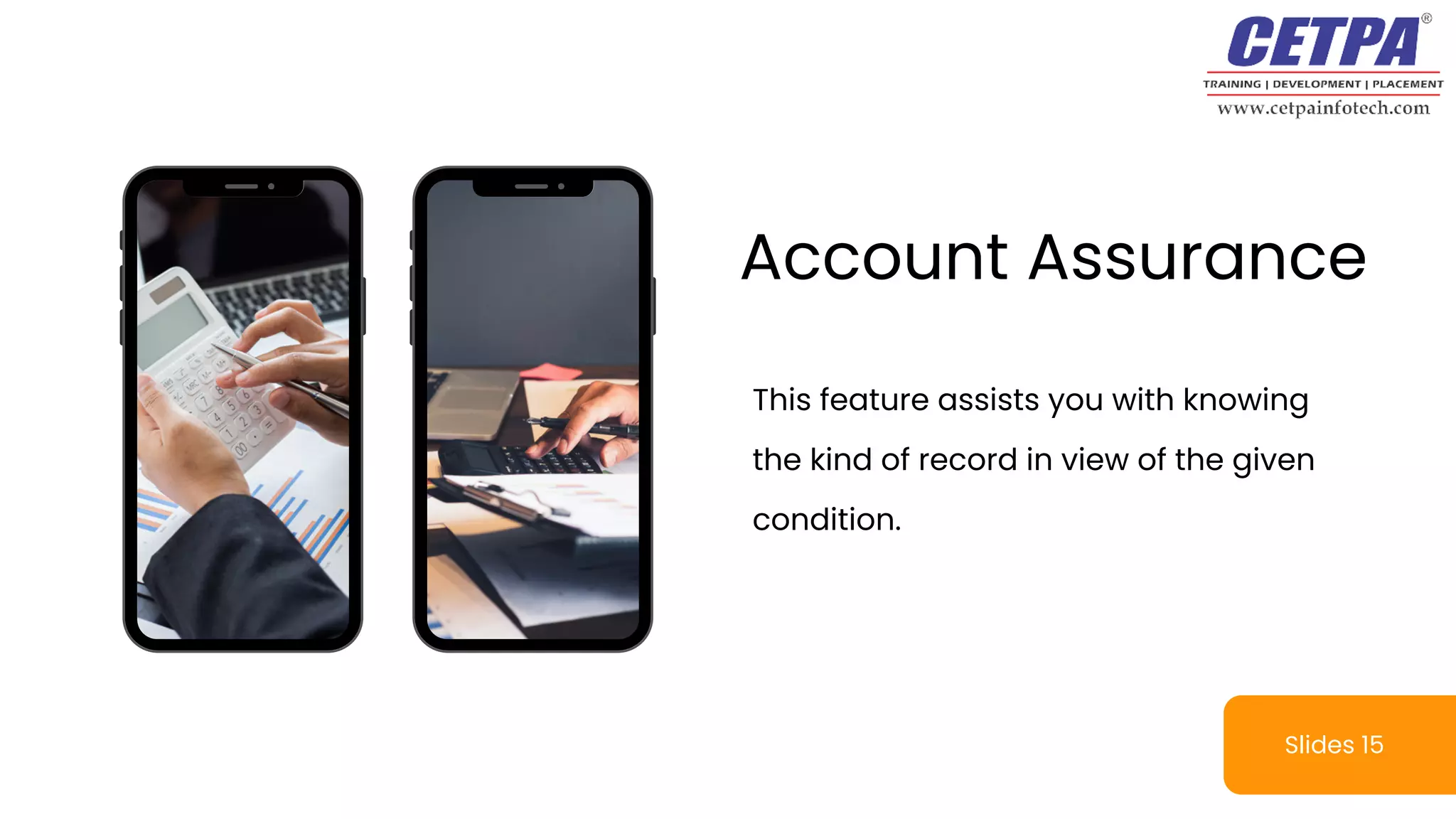 This feature assists you with knowing
the kind of record in view of the given
condition.
Account Assurance
Slides 15
 