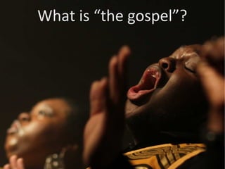 What is “the gospel”?
 