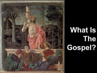What Is
The
Gospel?
 