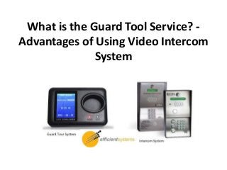 What is the Guard Tool Service? -
Advantages of Using Video Intercom
System
 