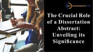 The Crucial Role
of a Dissertation
Abstract:
Unveiling its
Signiﬁcance
 