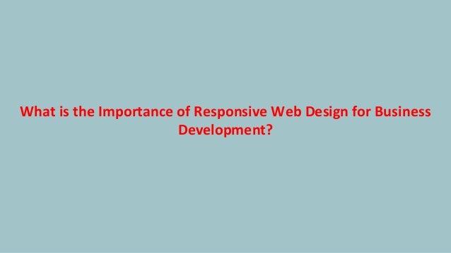 What is the Importance of Responsive Web Design for Business
Development?
 