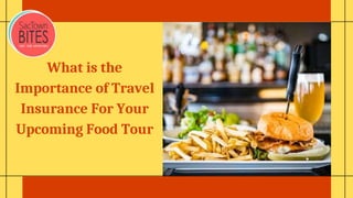 What is the
Importance of Travel
Insurance For Your
Upcoming Food Tour
 