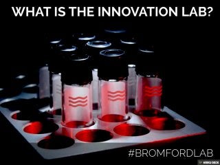 What Is The Innovation Lab And How Will It Work? #bromfordlab