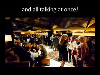 and all talking at once!
 