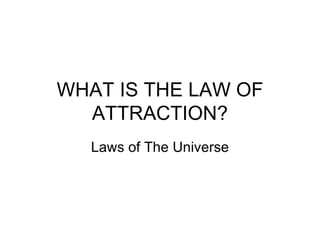 WHAT IS THE LAW OF ATTRACTION? Laws of The Universe 