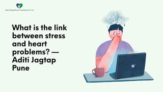 What is the link
between stress
and heart
problems? —
Aditi Jagtap
Pune
 