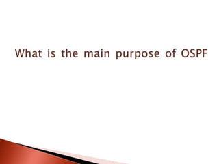 What is the main purpose of ospf