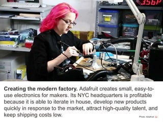 32
Creating the modern factory. Adafruit creates small, easy-to-
use electronics for makers. Its NYC headquarters is profi...