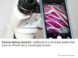 35Photo: pictures.attention-ngn.com
Democratizing research. CellScope is a university project that
turns an iPhone into a ...
