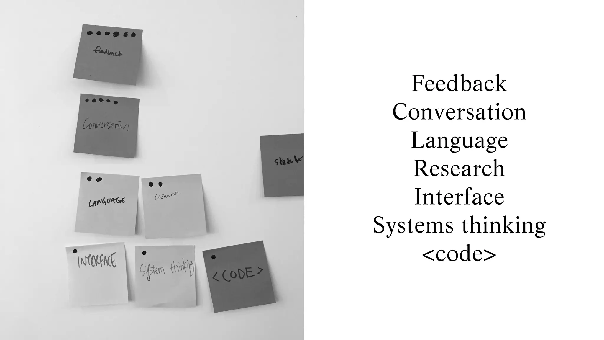 Feedback
Conversation
Language
Research
Interface
Systems thinking
<code>
 
