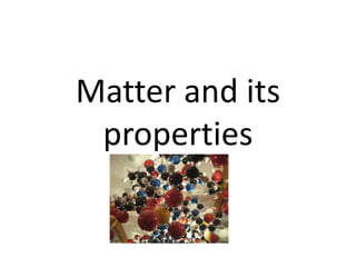Matter and its
properties

 