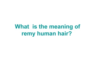 What  is the meaning of remy human hair?   