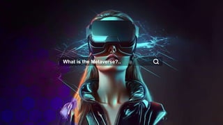 What is the Metaverse?..
 