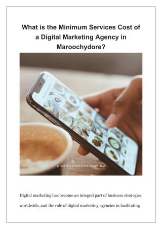 What is the Minimum Services Cost of
a Digital Marketing Agency in
Maroochydore?
Digital marketing has become an integral part of business strategies
worldwide, and the role of digital marketing agencies in facilitating
 