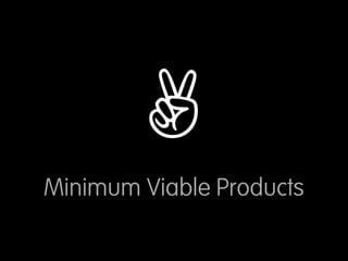 ✌
Minimum Viable Products
 