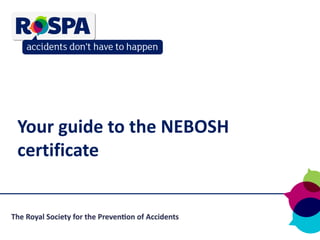 Your guide to the NEBOSH
certificate
 