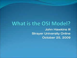 John Hawkins III Strayer University Online October 25, 2009 