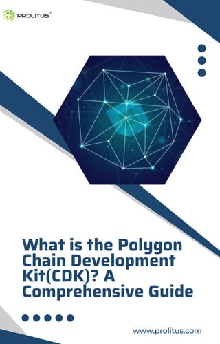What is the Polygon
Chain Development
Kit(CDK)? A
Comprehensive Guide
www.prolitus.com
 