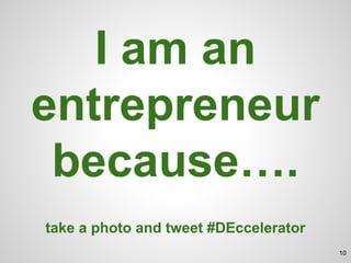 I’ll know I’ve
succeeded
when….
take a photo and tweet #DEccelerator
11
 
