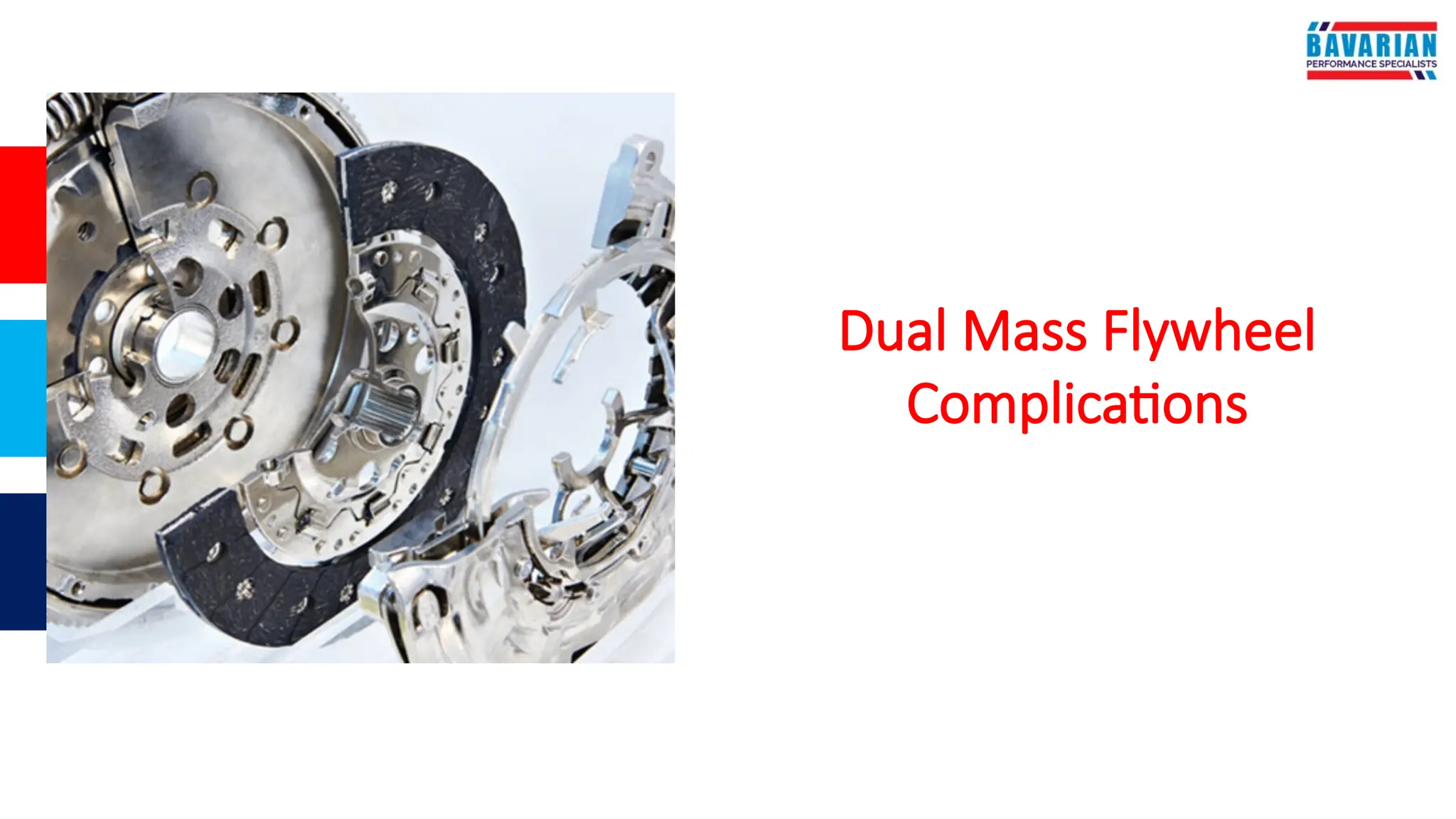 Dual Mass Flywheel
Complications
 