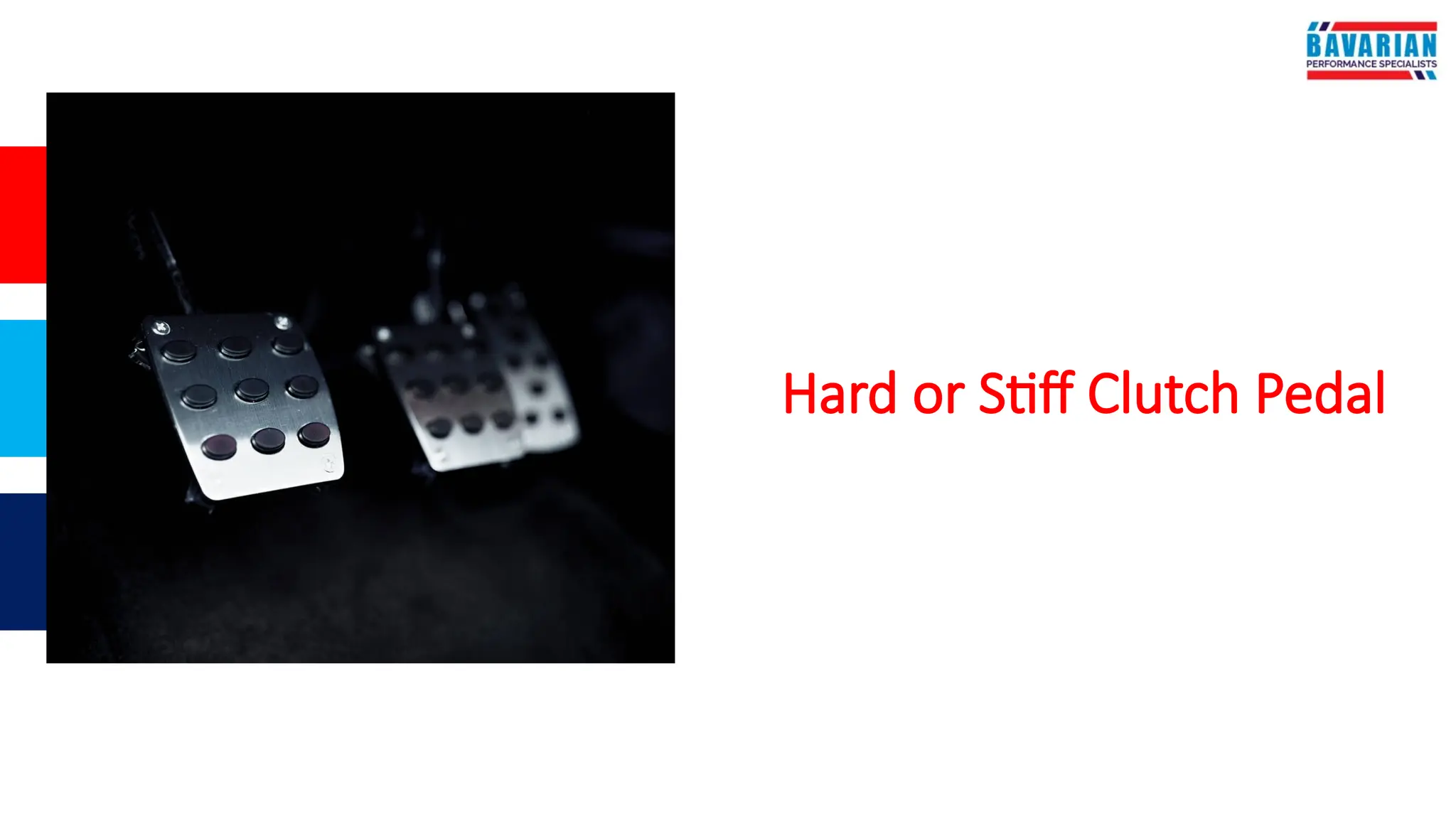 Hard or Stiff Clutch Pedal
 