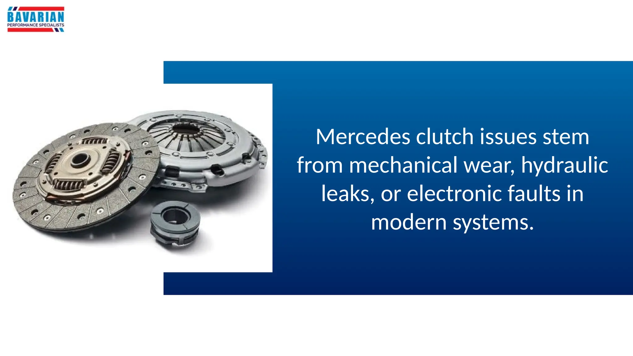 Mercedes clutch issues stem
from mechanical wear, hydraulic
leaks, or electronic faults in
modern systems.
 