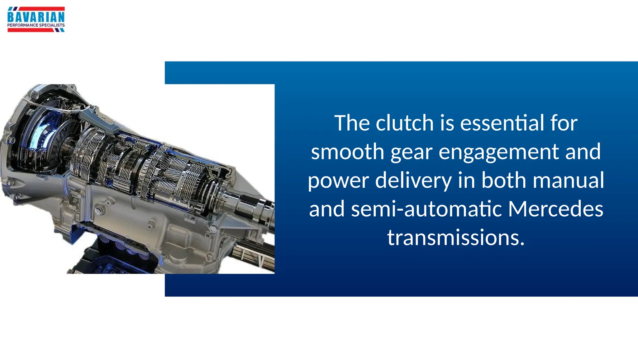 The clutch is essential for
smooth gear engagement and
power delivery in both manual
and semi-automatic Mercedes
transmissions.
 