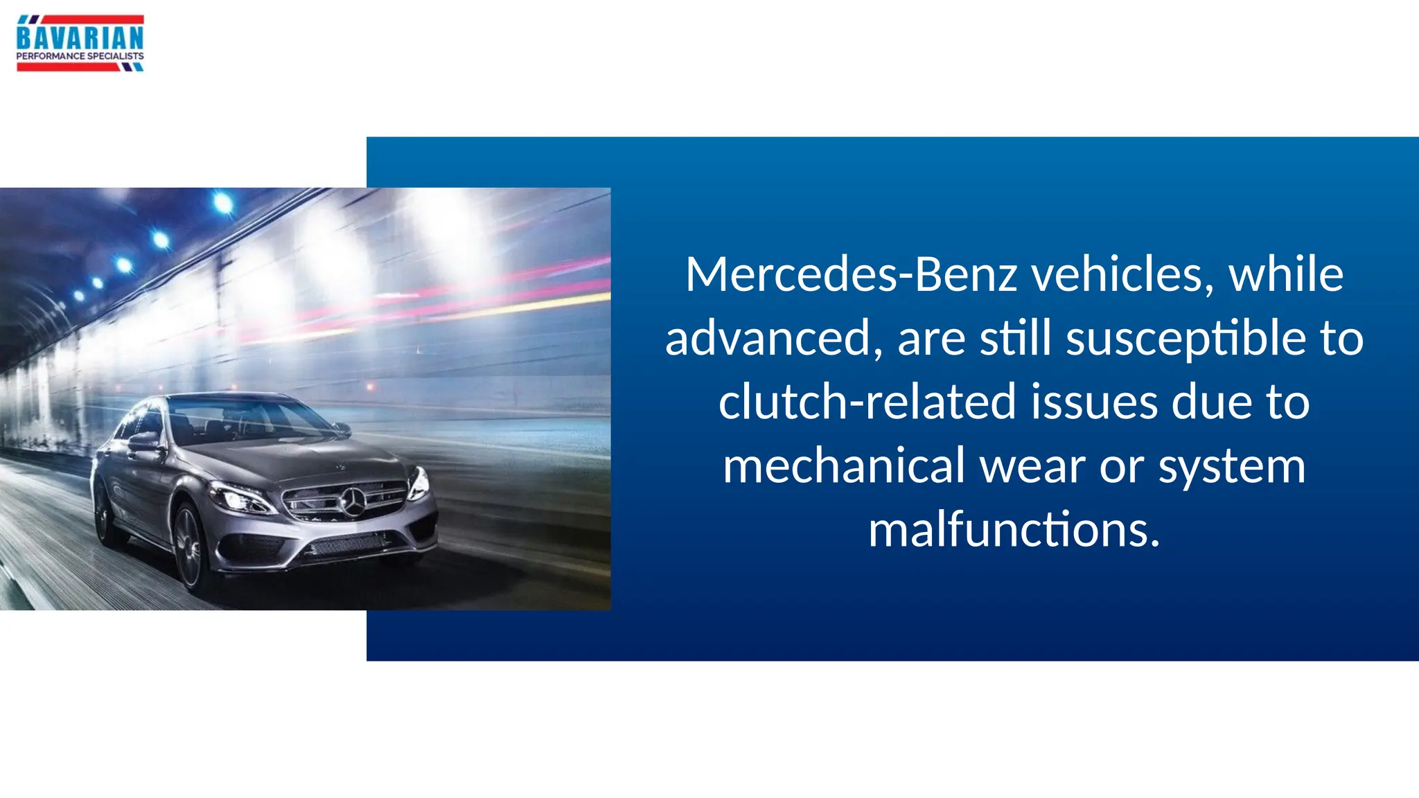 Mercedes-Benz vehicles, while
advanced, are still susceptible to
clutch-related issues due to
mechanical wear or system
malfunctions.
 