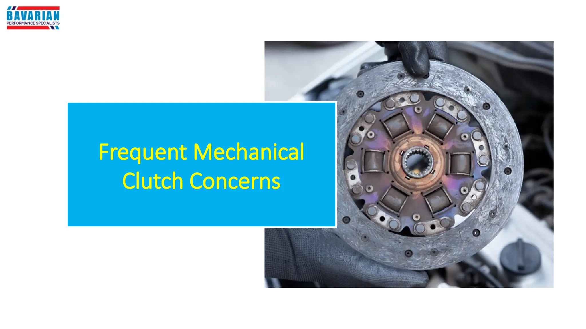Frequent Mechanical
Clutch Concerns
 