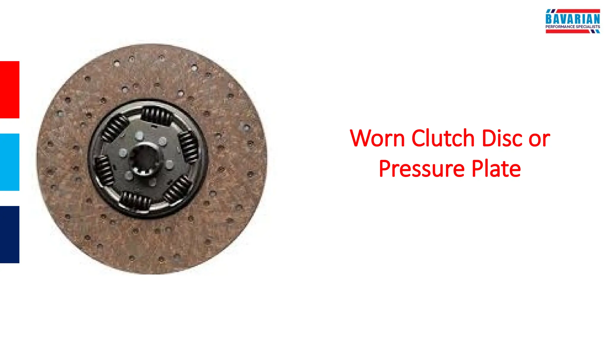 Worn Clutch Disc or
Pressure Plate
 