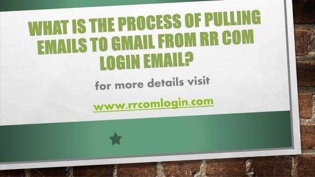what is the process of pulling emails to gmail from rr com login email rr com login