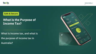 What is the Purpose of
Income Tax?
What is income tax, and what is
the purpose of income tax in
Australia?
Safe & Secure
www.taxly.a
i
 