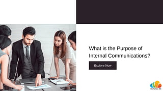 What is the Purpose of
Internal Communications?
Explore Now
 