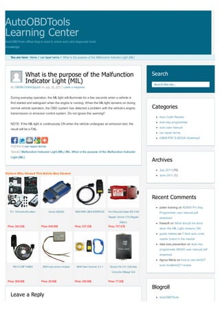 AutoOBDTools
Learning Center
AutoOBDTools offical blog is used to share auto obd diagnostic tools
knowledge


    You are here: Home / car repair terms / What is the purpose of the Malfunction Indicator Light (MIL)




                  What is the purpose of the Malfunction                                                             Search
                  Indicator Light (MIL)                                                                              Search this site...
    By OBDBLOG64Gpp2u5 on July 18, 2011 | Leave a response


    During everyday operation, the MIL light will illuminate for a few seconds when a vehicle is
    first started and extinguish when the engine is running. When the MIL light remains on during
    normal vehicle operation, the OBD system has detected a problem with the vehicle’s engine,                       Categories
    transmission or emission control system. Do not ignore this warning!!
                                                                                                                         Auto Code Reader
                                                                                                                         auto key programmer
    NOTE: If the MIL light is continuously ON when the vehicle undergoes an emission test, the
                                                                                                                         auto user manual
    result will be a FAIL.
                                                                                                                         car repair terms
                                                                                                                         OBDII PDF E-BOOK Download

    POSTED IN car repair terms
    TAGGED Malfunction Indicator Light (MIL), MIL, What is the purpose of the Malfunction Indicator
    Light (MIL)
                                                                                                                     Archives
                                                                                                                         July 2011 (76)
Visitors Who Viewed This Article Also Viewed
                                                                                                                         June 2011 (1)




                                                                                                                     Recent Comments
                                                                                                                         poker training on AD900 Pro Key
   FLY 100 locksmith edition         Honda GNA600          BMW INP OBD2 INTERFACE
                                                                  A                   Ford Rotunda Dealer IDS VCM        Programmer user manual pdf
                                                                                      Regular Version V70 (Regular       download
                                                                                                Edition)                 freesoft on What should be done
 Price: 342.00$                Price: 649.99$              Price: 237.00$             Price: 757.97$
                                                                                                                         when the MIL Light remains ON
                                                                                                                         gupta maless on 7 best auto code
                                                                                                                         reader brand in the market
                                                                                                                         data loss prevention on Auto key
                                                                                                                         programmer AK500 user manual pdf
                                                                                                                         download
                                                                                                                         Agnus Maria on how to use elm327
     REVO CHIP TUNING           BMW seat sensor emulator    BMW Dash Scanner 3 in 1    Tachpro Kit 2.0V Odometer         scan tool|elm327 review
                                                                                         Correction Mileage Tool


 Price: 308.99$                Price: 29.99$               Price: 259.99$             Price: 77.00$

                                                                                                                     Blogroll
    Leave a Reply                                                                                                        AutoOBDTools
 