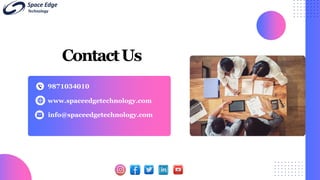 ContactUs
9871034010
www.spaceedgetechnology.com
info@spaceedgetechnology.com
 