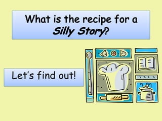What is the recipe for a Silly Story? Let’s find out! 