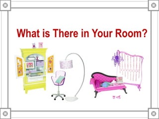 What Is There In Your Room PPT what-is-there-in-your-room-ppt