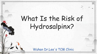 What Is the Risk of
Hydrosalpinx?
 