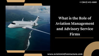 What is the Role of
Aviation Management
and Advisory Service
Firms
+1 (843) 412-6881
www.aviationinfrastructure.com
 