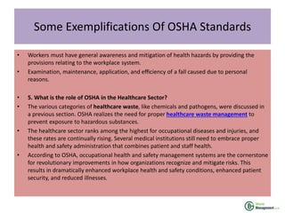 Some Exemplifications Of OSHA Standards
• Workers must have general awareness and mitigation of health hazards by providin...