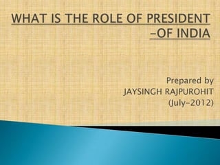 Prepared by
JAYSINGH RAJPUROHIT
          (July-2012)
 