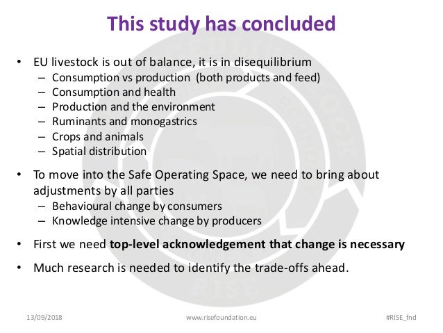 This study has concluded
• EU livestock is out of balance, it is in disequilibrium
– Consumption vs production (both produ...